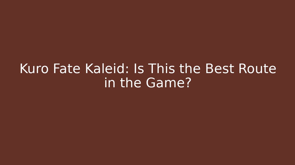 Kuro Fate Kaleid: Is This the Best Route in the Game?