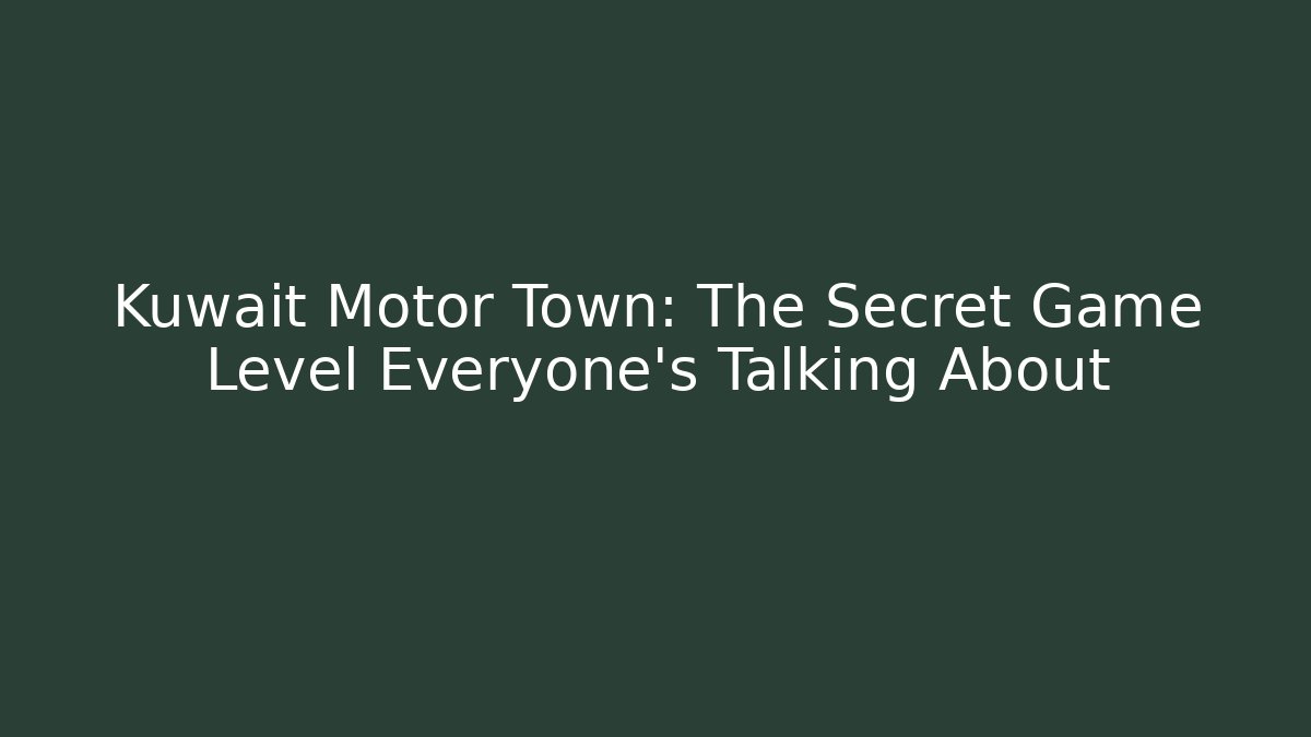 Kuwait Motor Town: The Secret Game Level Everyone’s Talking About