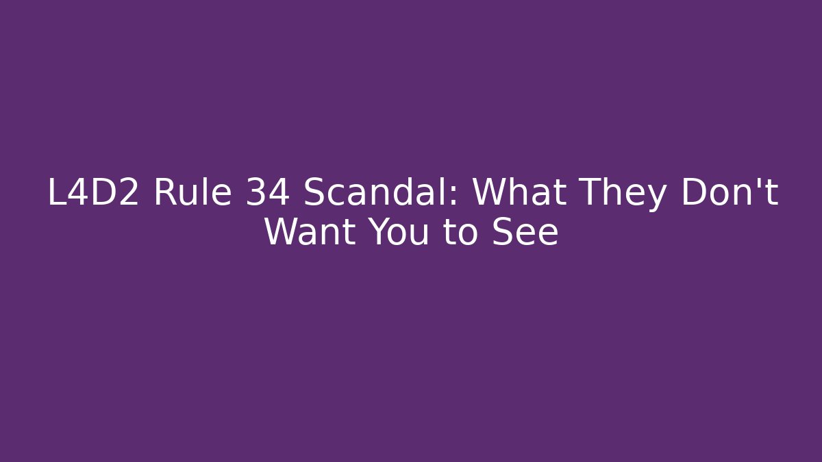 L4D2 Rule 34 Scandal: What They Don't Want You to See