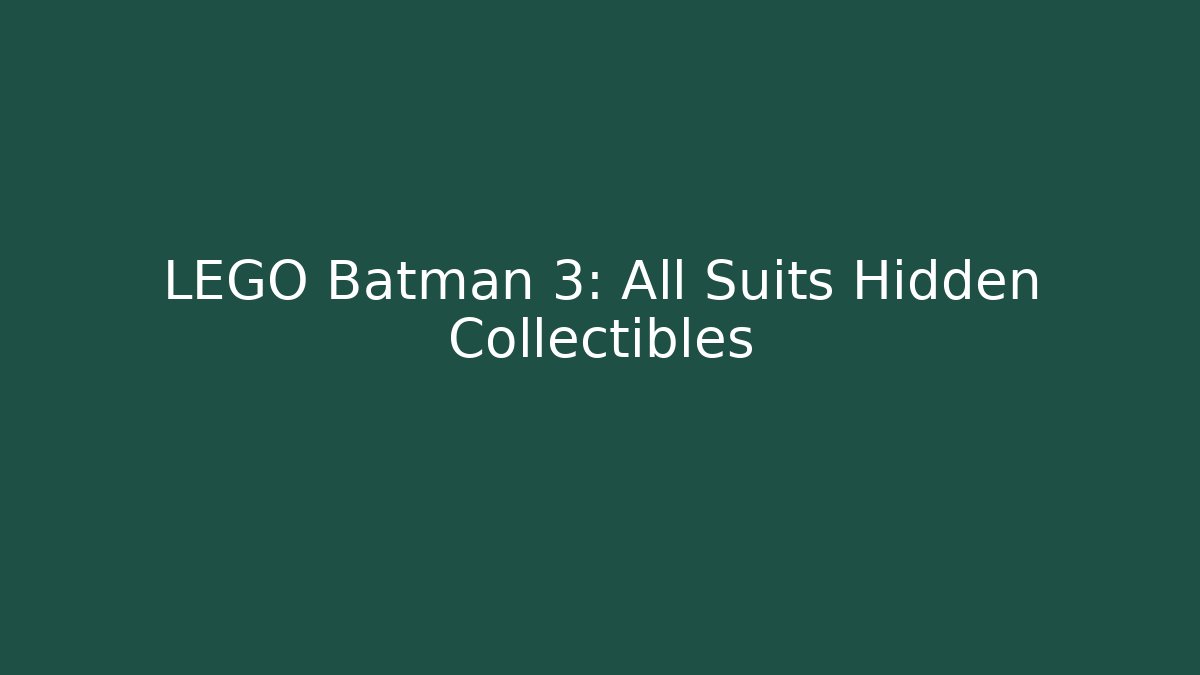 LEGO Batman 3: All Suits Hidden Collectibles