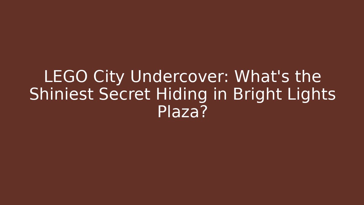 LEGO City Undercover: What's the Shiniest Secret Hiding in Bright Lights Plaza?
