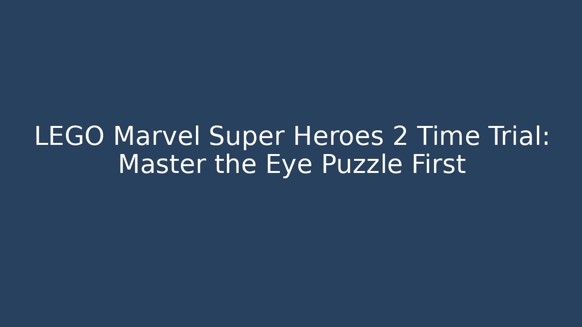 LEGO Marvel Super Heroes 2 Time Trial: Master the Eye Puzzle First - Buddy Program