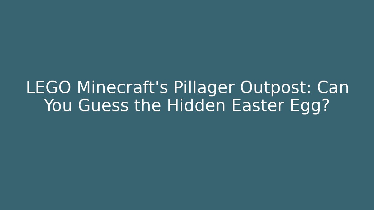 LEGO Minecraft's Pillager Outpost: Can You Guess the Hidden Easter Egg?