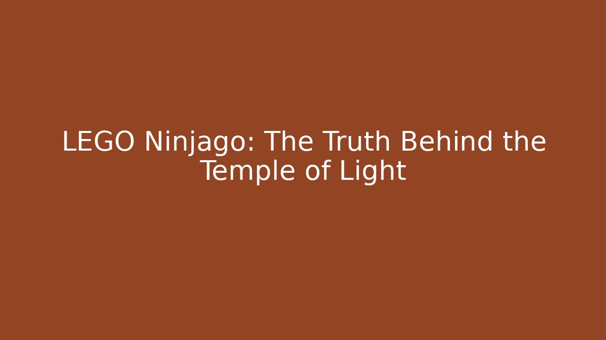 LEGO Ninjago: The Truth Behind the Temple of Light