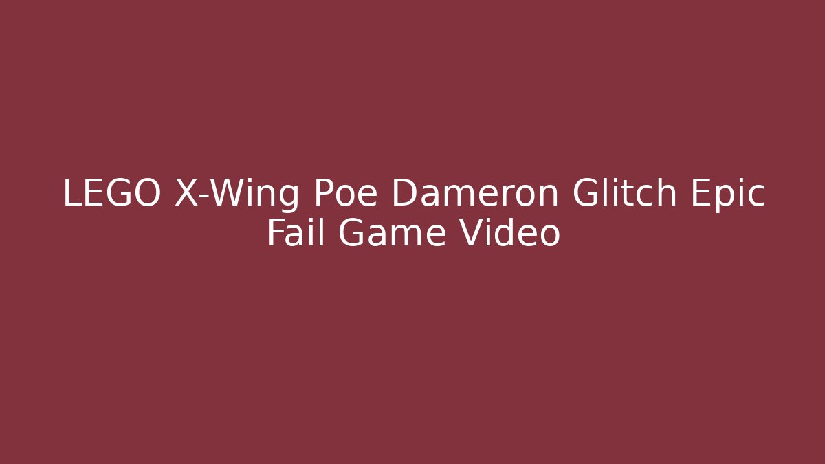 LEGO X-Wing Poe Dameron Glitch Epic Fail Game Video - Buddy Program