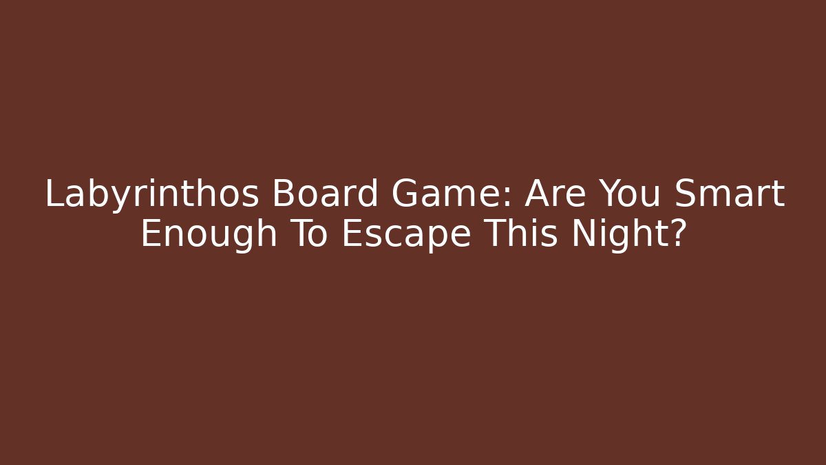 Labyrinthos Board Game: Are You Smart Enough To Escape This Night?