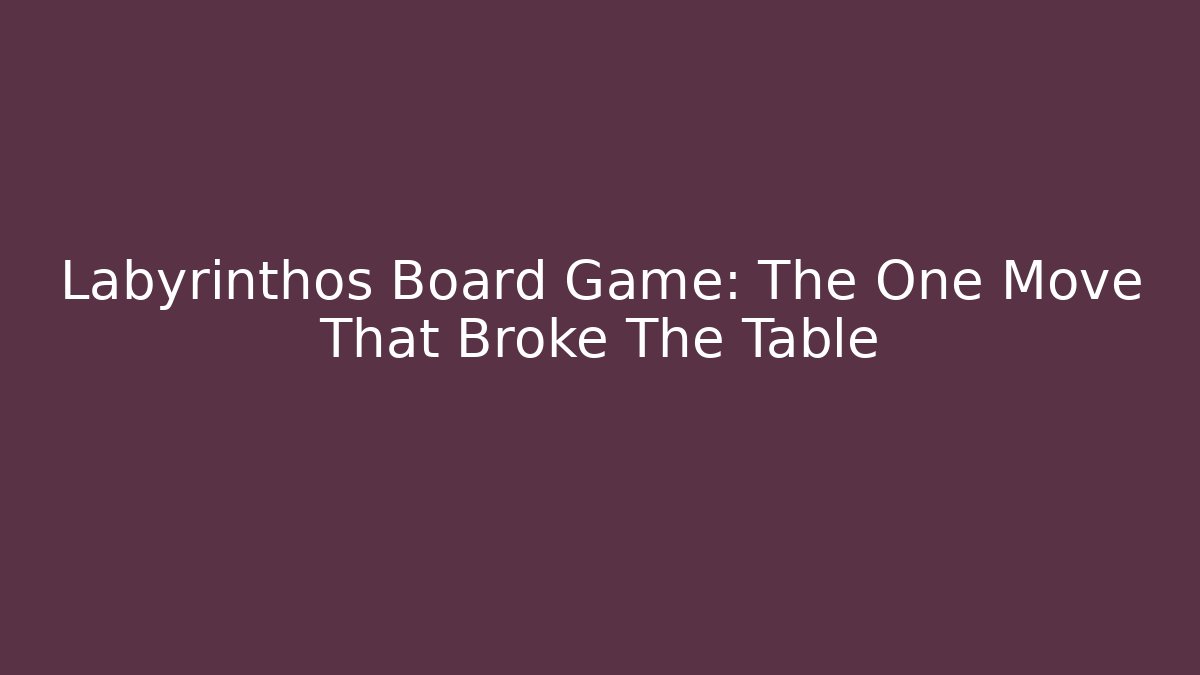 Labyrinthos Board Game: The One Move That Broke The Table