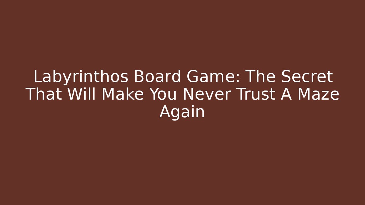 Labyrinthos Board Game: The Secret That Will Make You Never Trust A Maze Again
