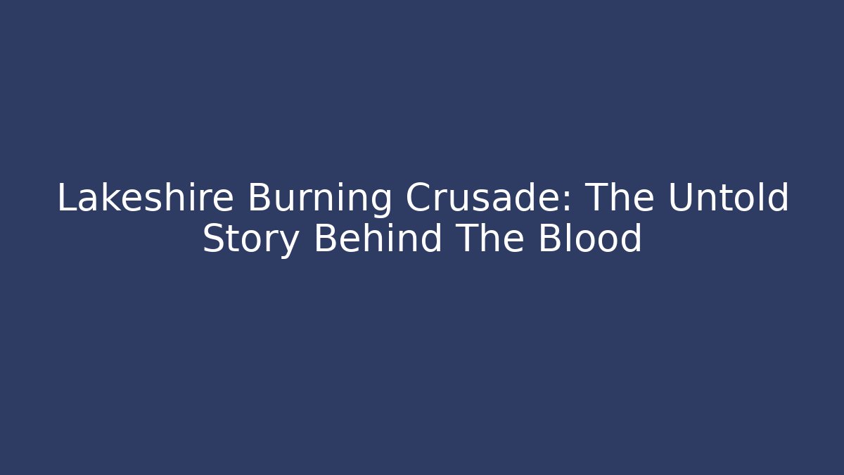 Lakeshire Burning Crusade: The Untold Story Behind The Blood