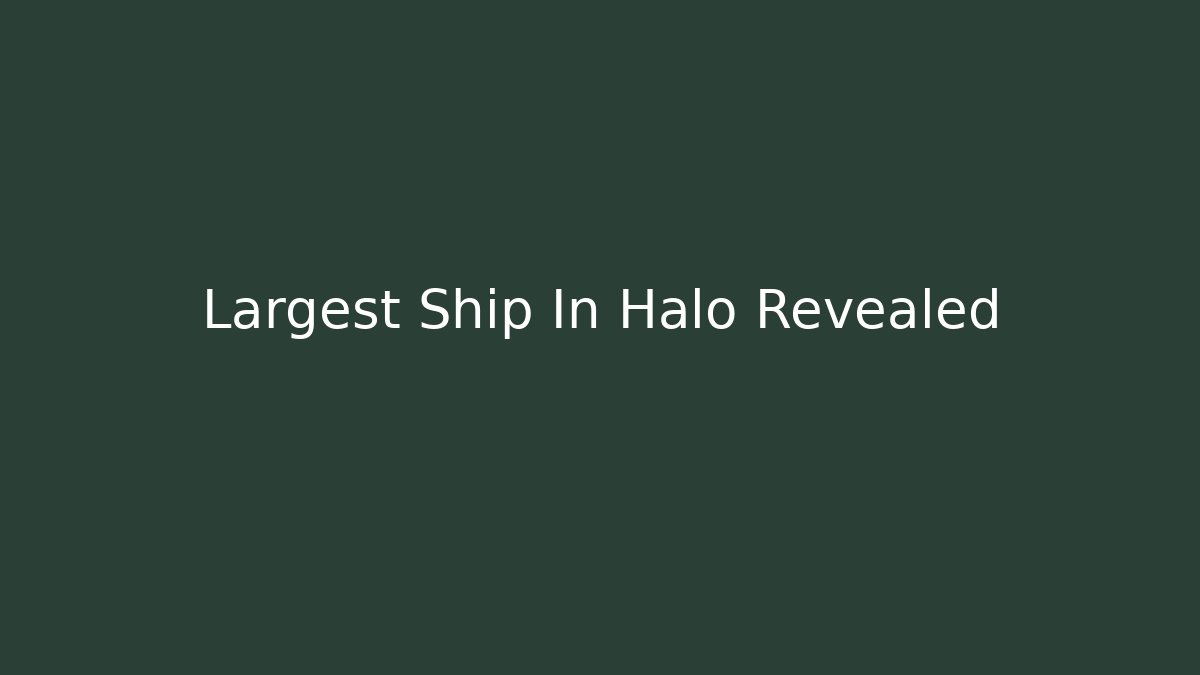 Largest Ship In Halo Revealed