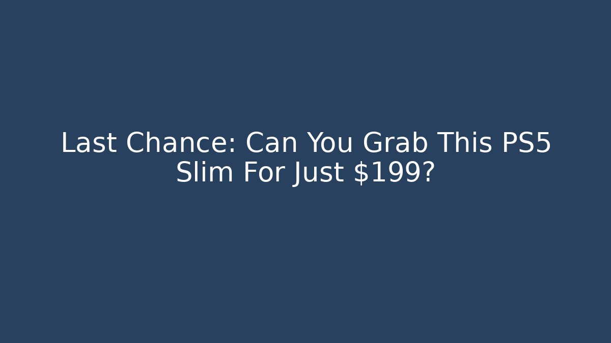 Last Chance: Can You Grab This PS5 Slim For Just $199? - Buddy Program