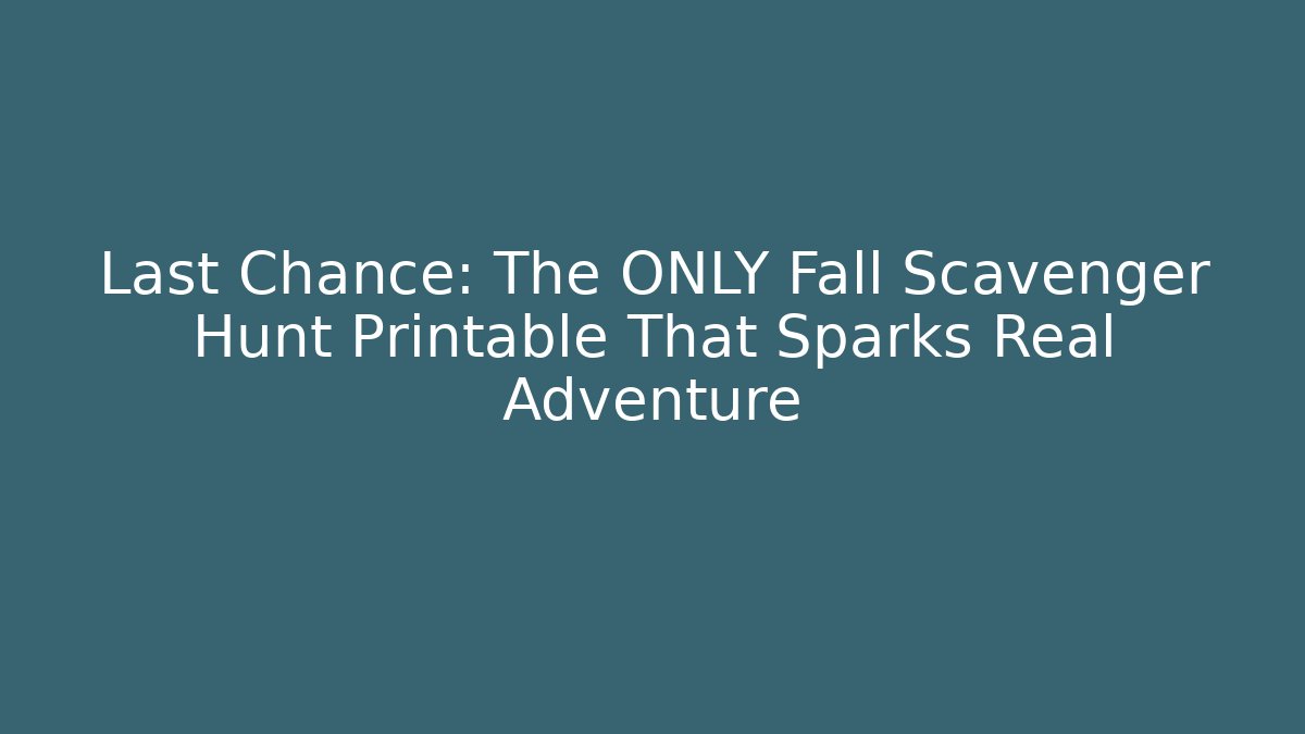Last Chance: The ONLY Fall Scavenger Hunt Printable That Sparks Real Adventure