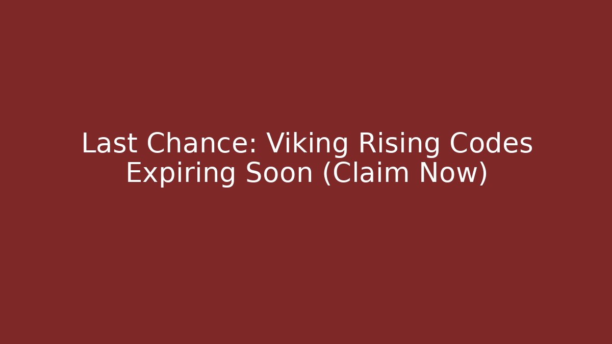Last Chance: Viking Rising Codes Expiring Soon (Claim Now)