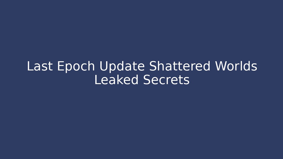 Last Epoch Update Shattered Worlds Leaked Secrets - Buddy Program
