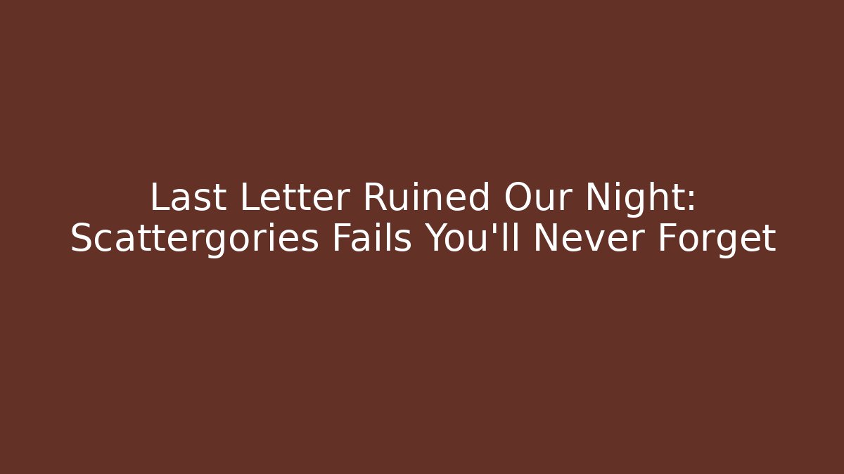 Last Letter Ruined Our Night: Scattergories Fails You’ll Never Forget