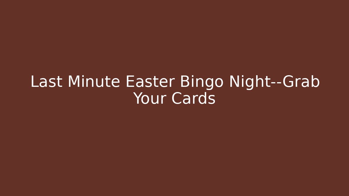 Last Minute Easter Bingo Night—Grab Your Cards