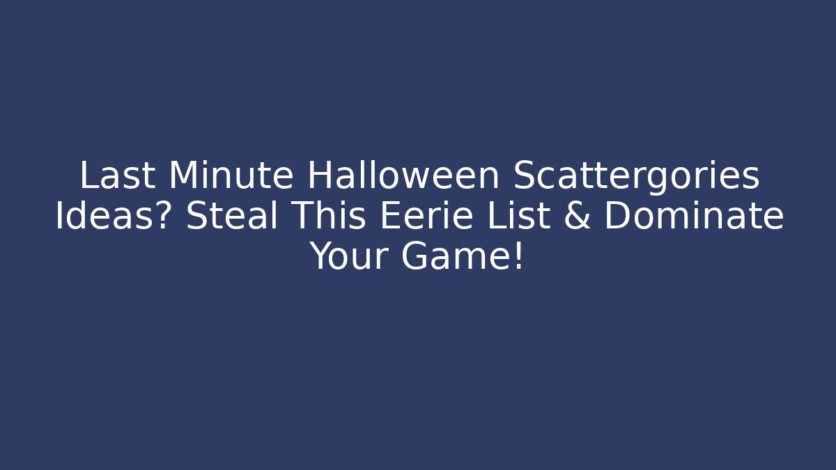 Last Minute Halloween Scattergories Ideas? Steal This Eerie List & Dominate Your Game!