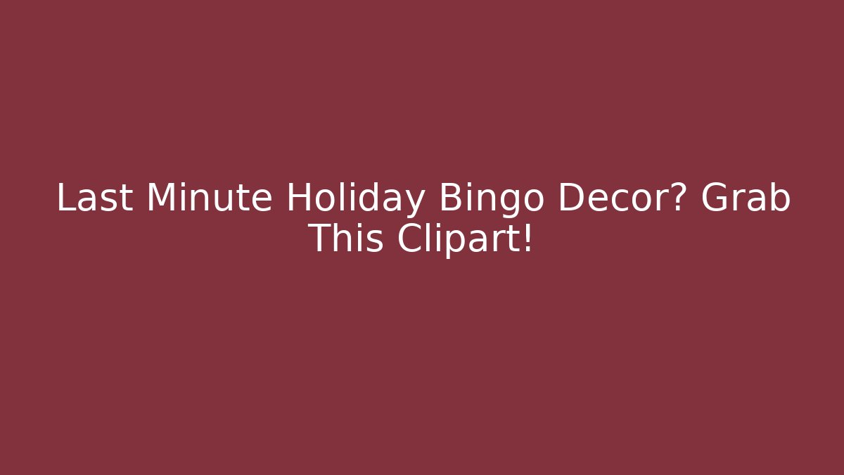 Last Minute Holiday Bingo Decor? Grab This Clipart!
