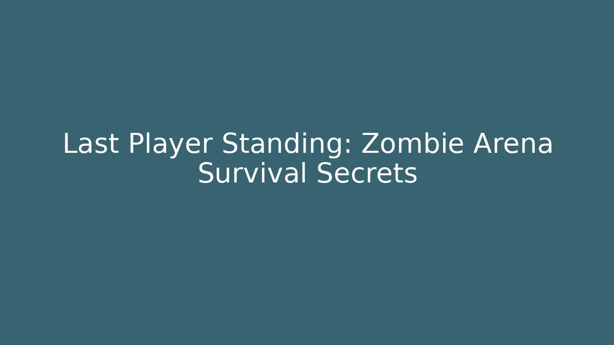 Last Player Standing: Zombie Arena Survival Secrets