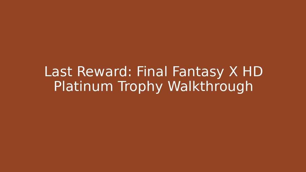 Last Reward: Final Fantasy X HD Platinum Trophy Walkthrough - Buddy Program