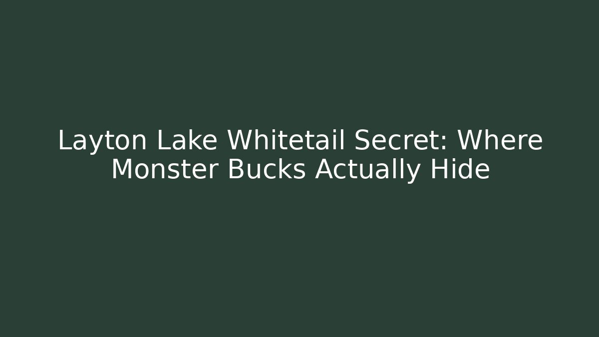 Layton Lake Whitetail Secret: Where Monster Bucks Actually Hide