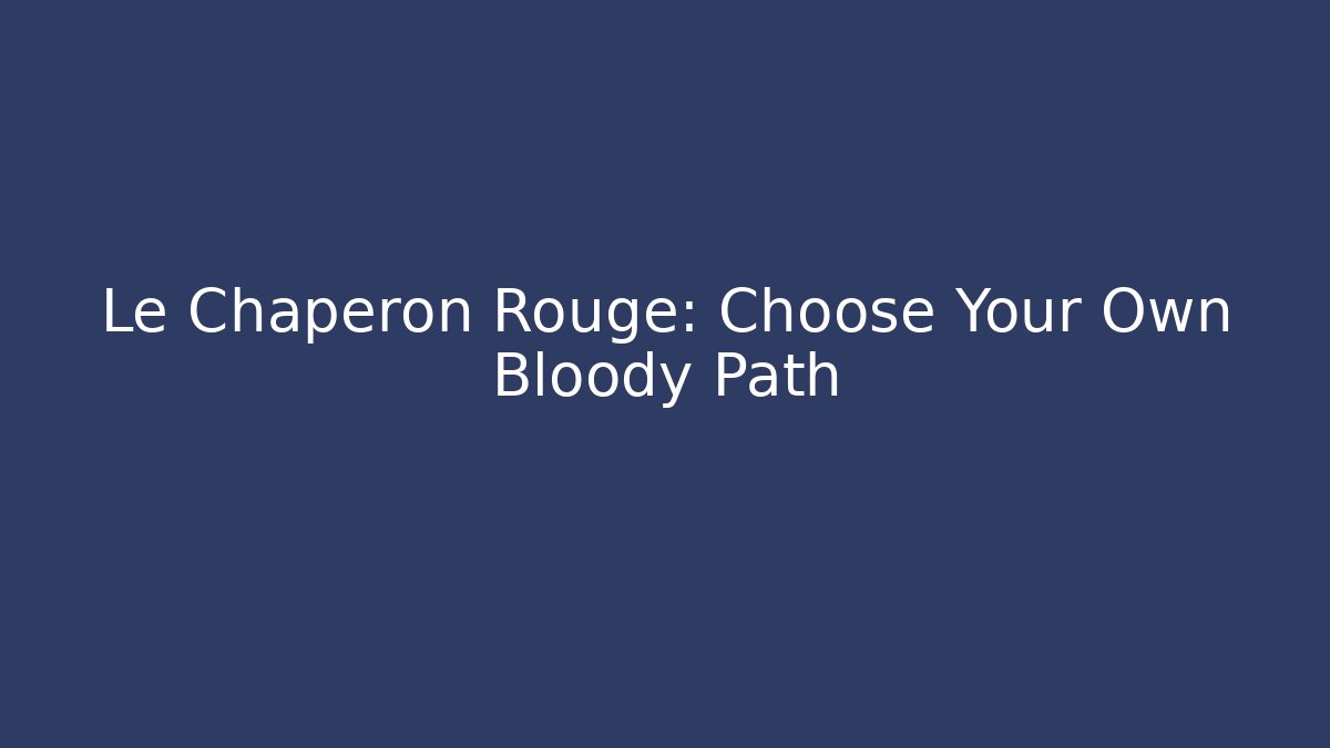 Le Chaperon Rouge: Choose Your Own Bloody Path