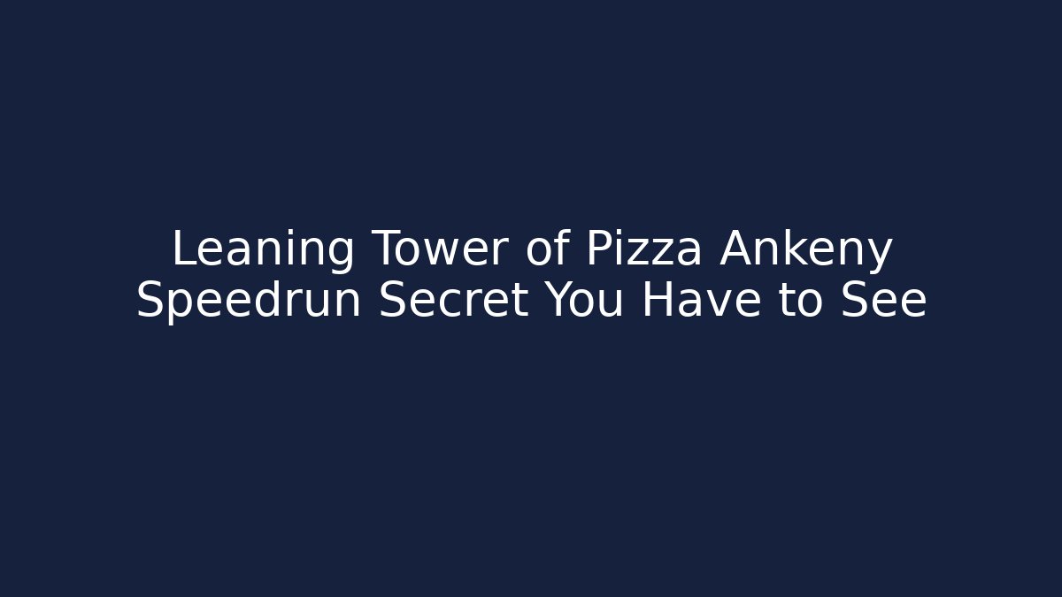 Leaning Tower of Pizza Ankeny Speedrun Secret You Have to See