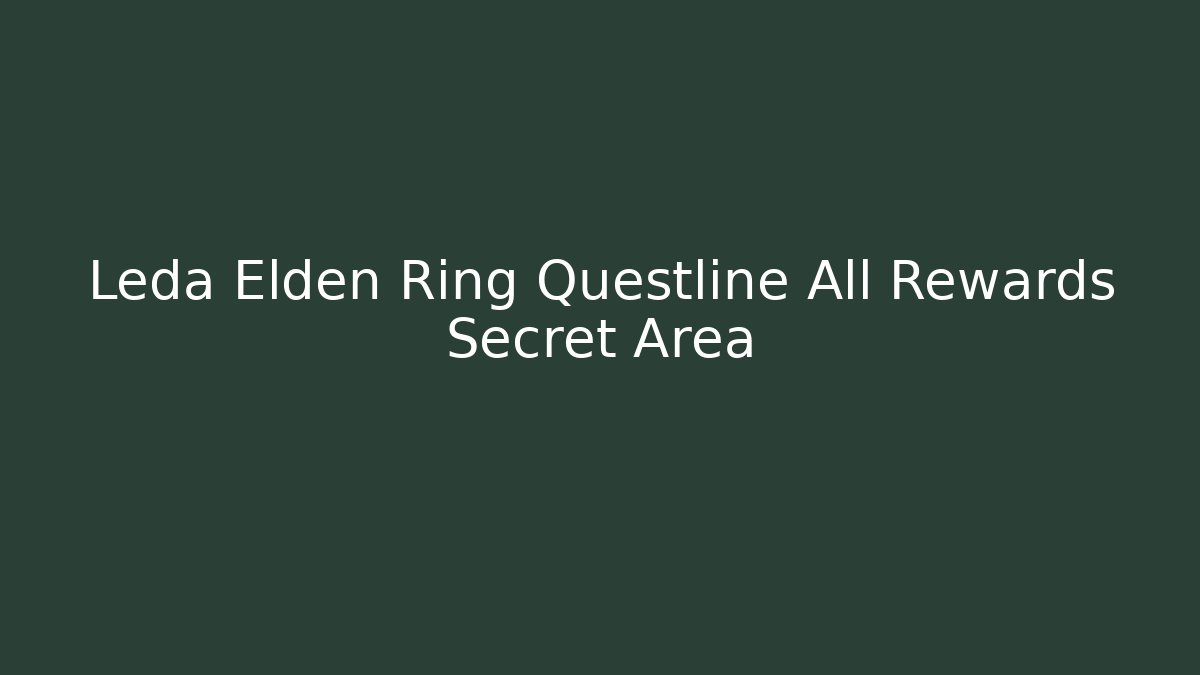Leda Elden Ring Questline All Rewards Secret Area - Buddy Program