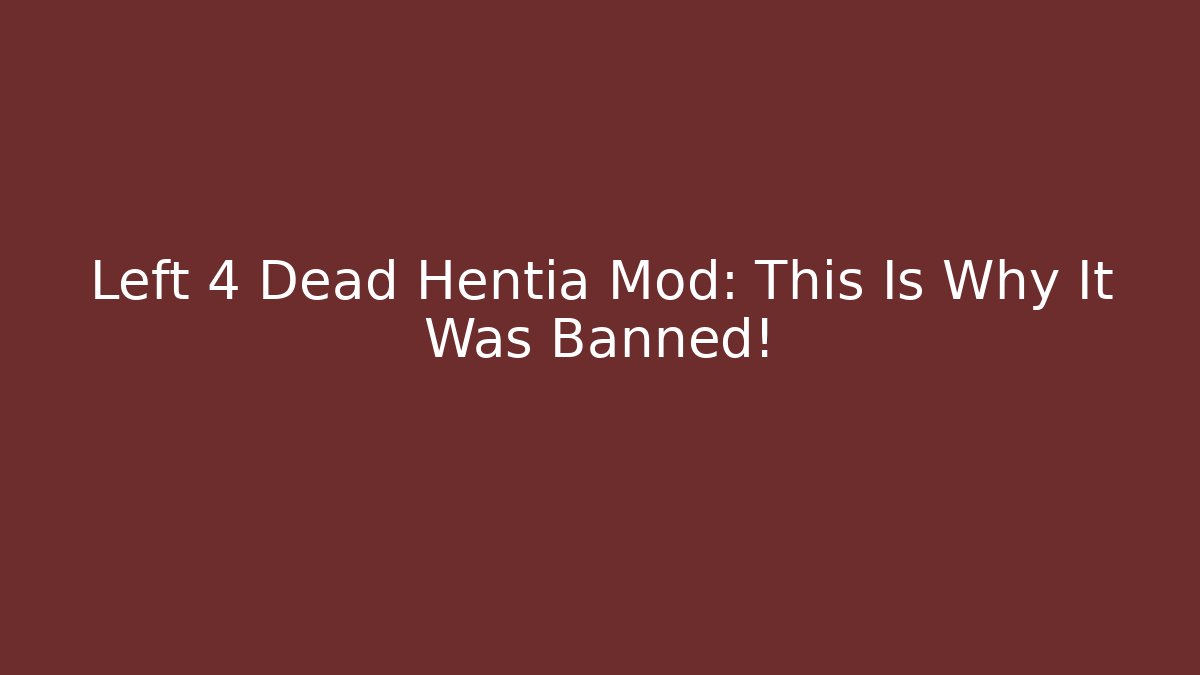 Left 4 Dead Hentia Mod: This Is Why It Was Banned! - Buddy Program