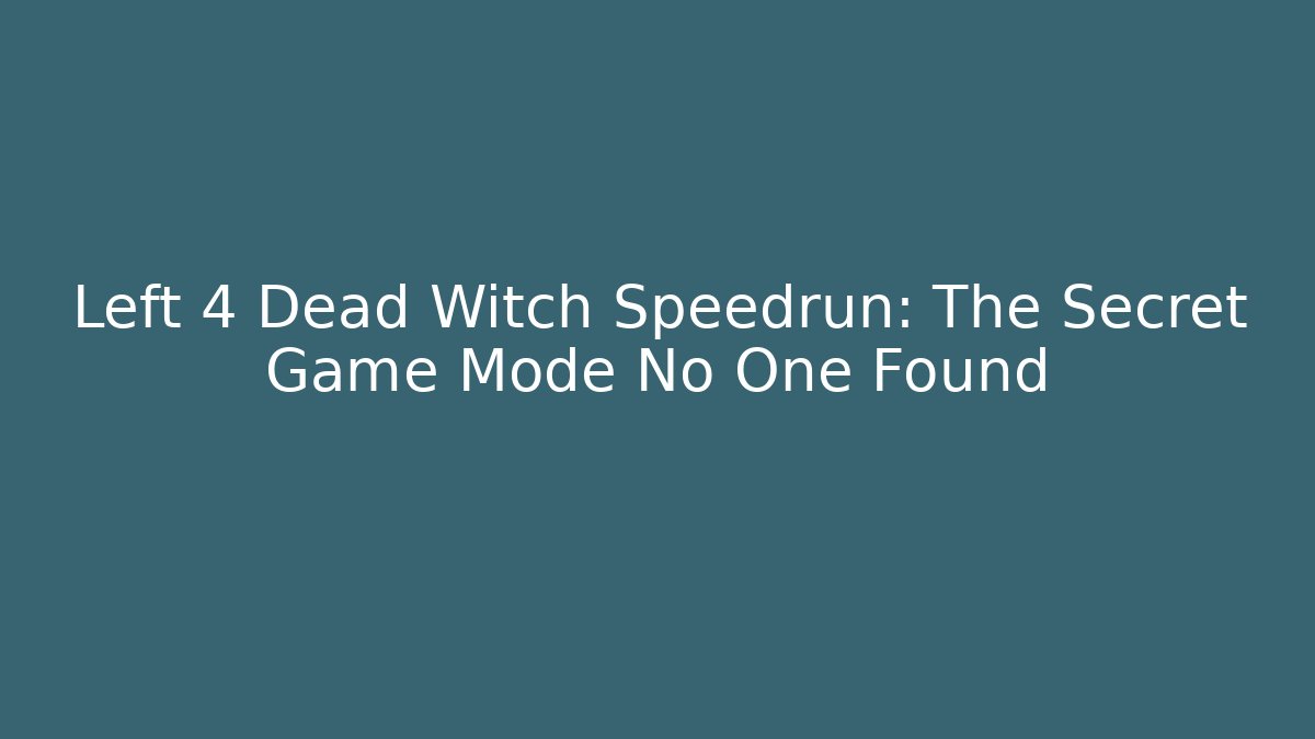 Left 4 Dead Witch Speedrun: The Secret Game Mode No One Found