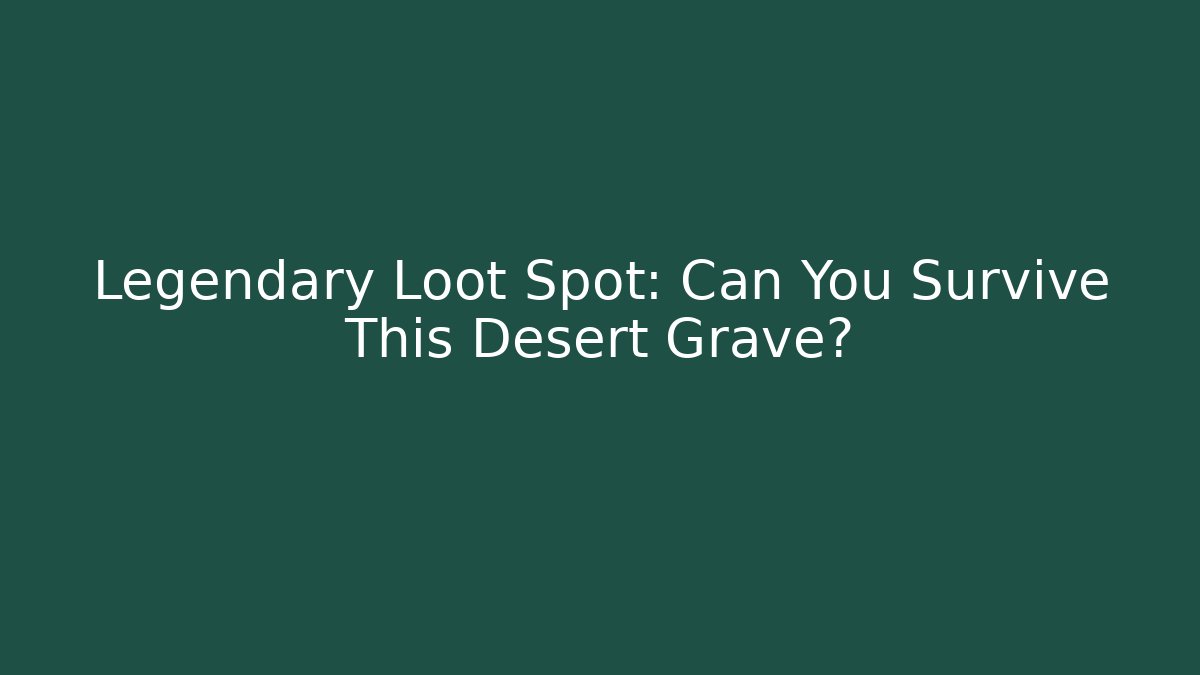 Legendary Loot Spot: Can You Survive This Desert Grave? - Buddy Program
