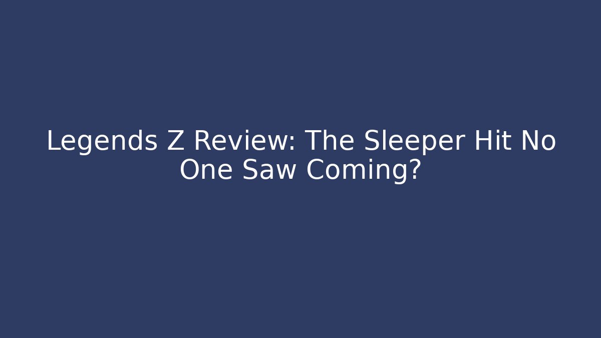 Legends Z Review: The Sleeper Hit No One Saw Coming?
