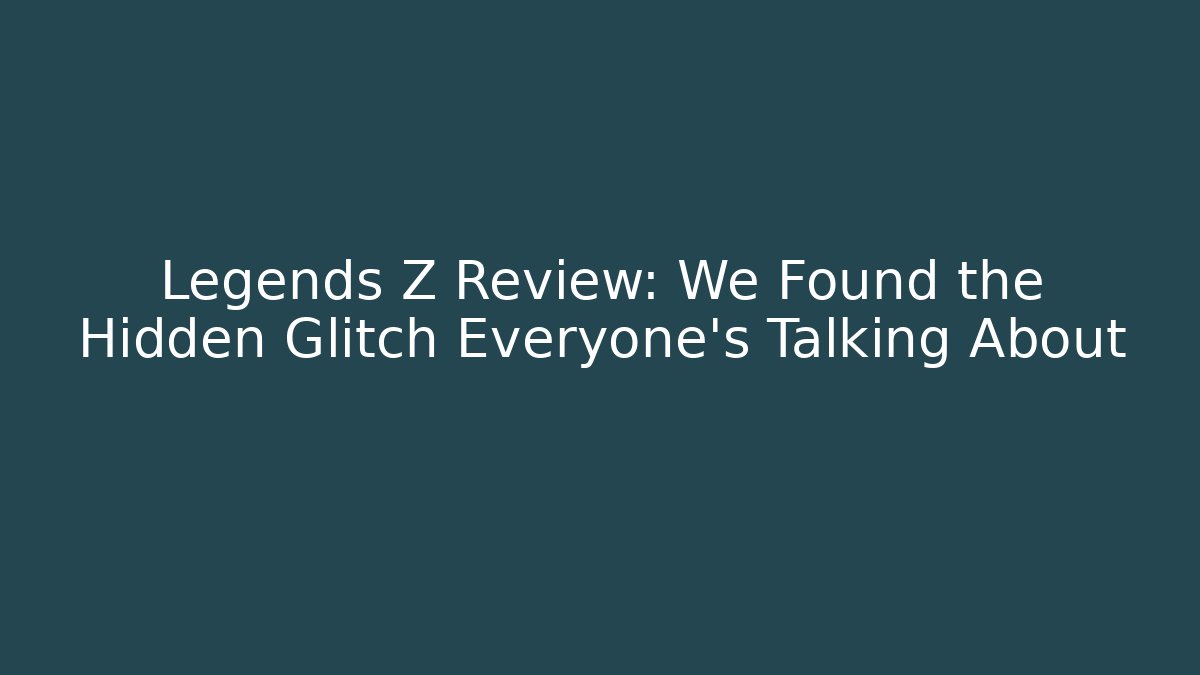 Legends Z Review: We Found the Hidden Glitch Everyone's Talking About - Buddy Program