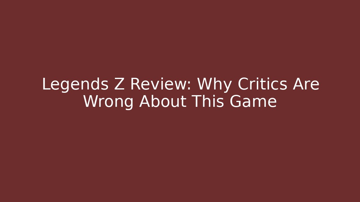 Legends Z Review: Why Critics Are Wrong About This Game