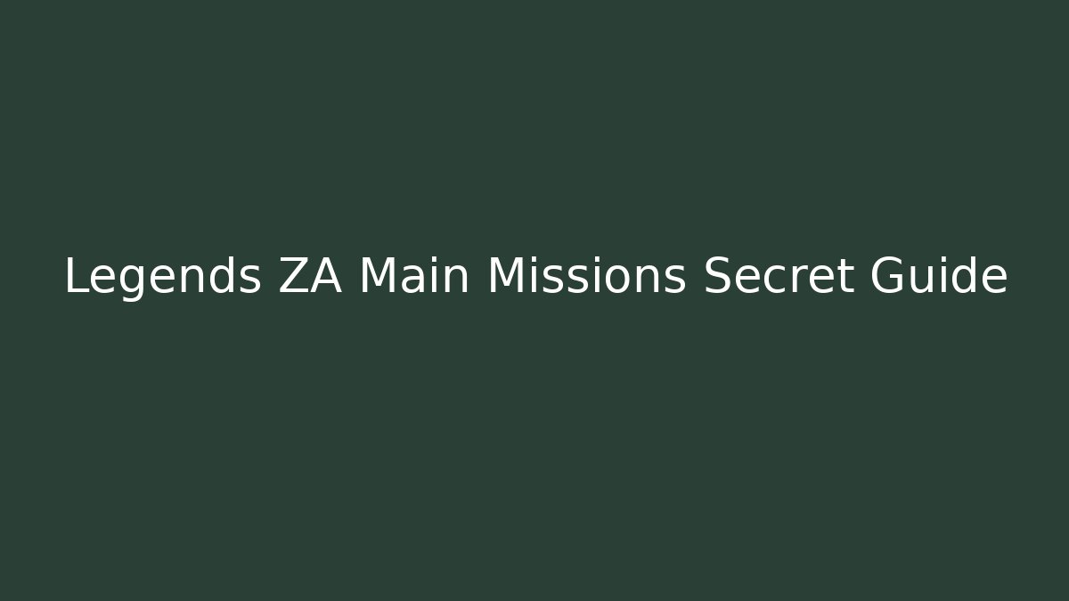 Legends ZA Main Missions Secret Guide