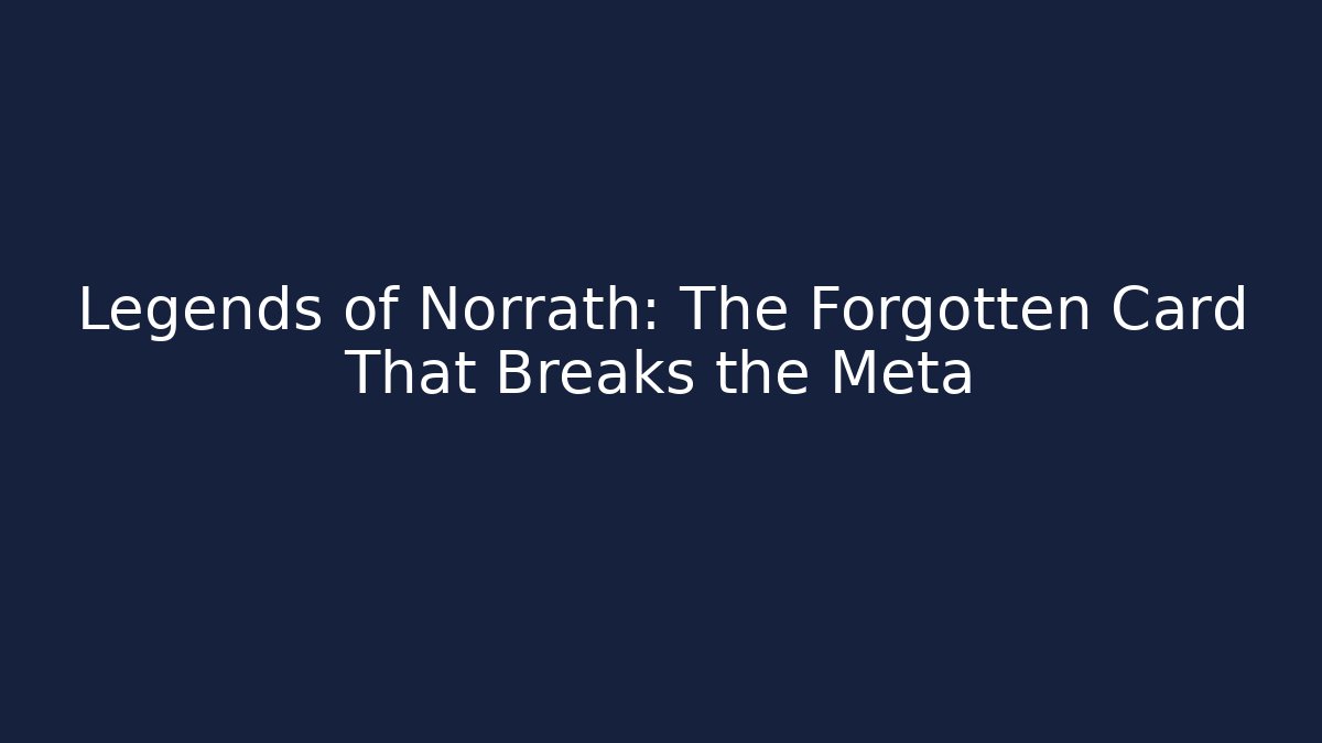 Legends of Norrath: The Forgotten Card That Breaks the Meta