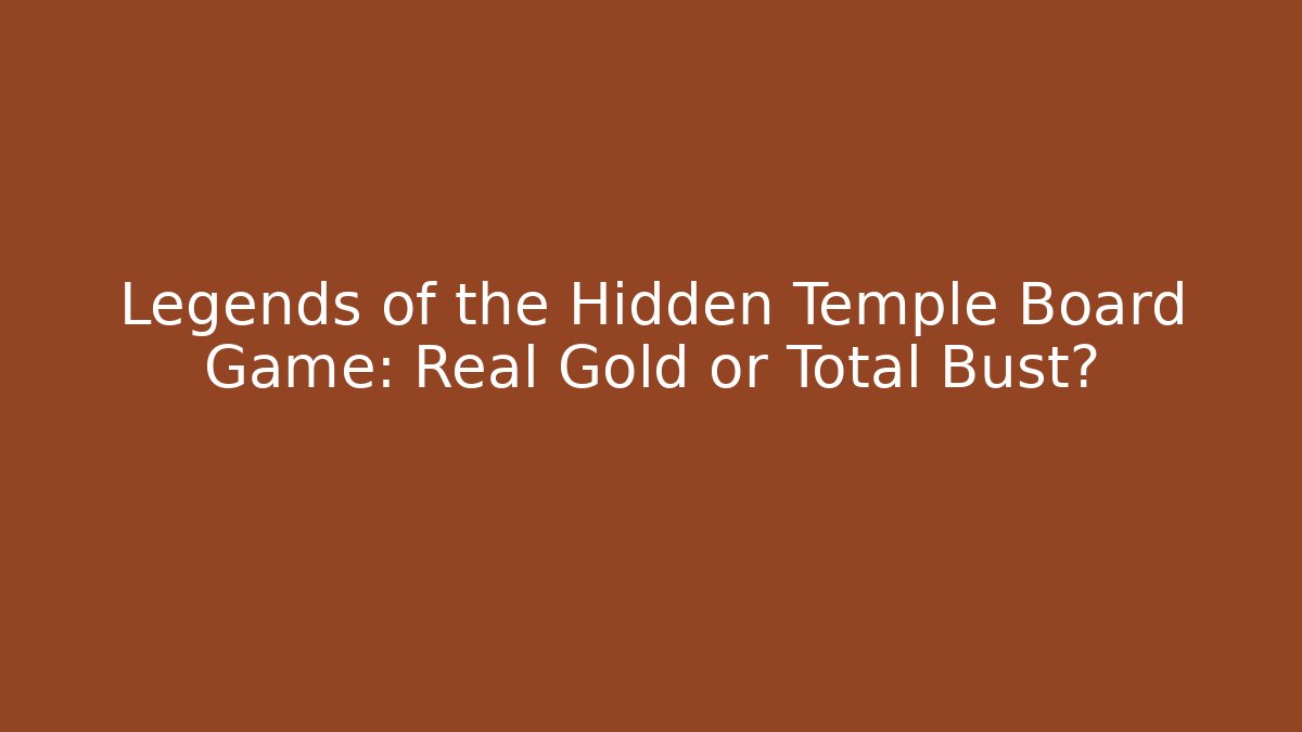 Legends of the Hidden Temple Board Game: Real Gold or Total Bust?