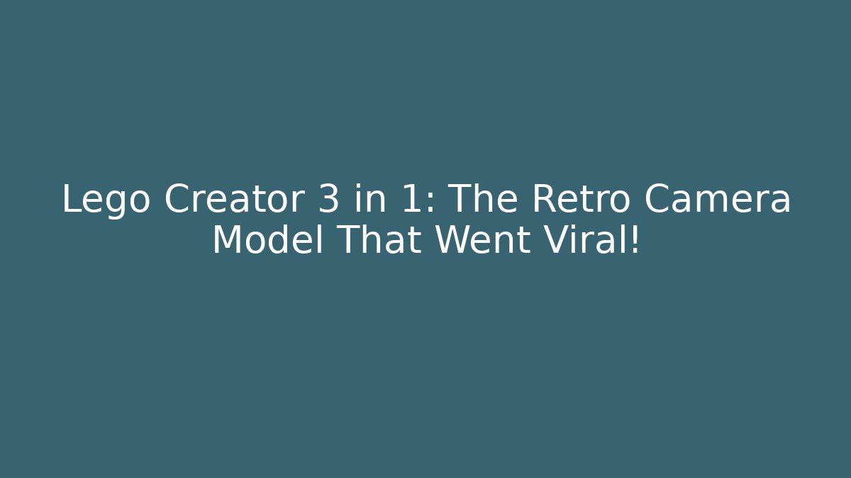 Lego Creator 3 in 1: The Retro Camera Model That Went Viral!