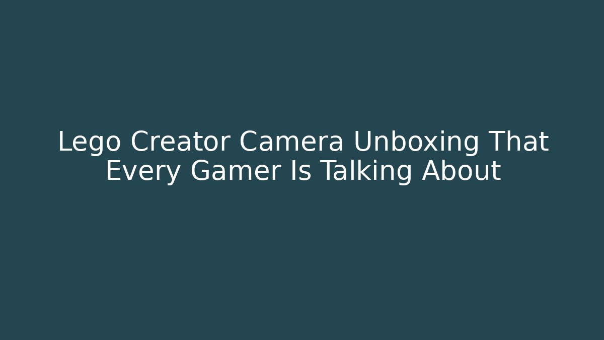 Lego Creator Camera Unboxing That Every Gamer Is Talking About
