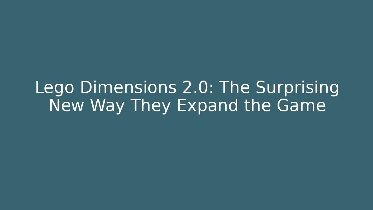 Lego Dimensions 2.0: The Surprising New Way They Expand the Game