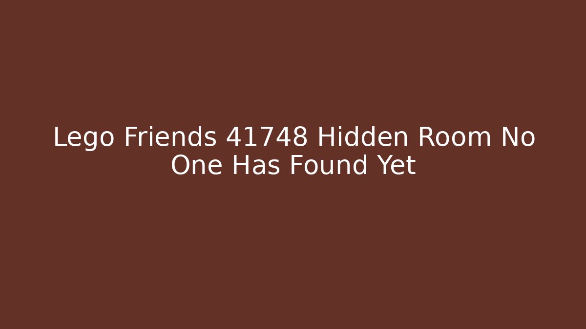 Lego Friends 41748 Hidden Room No One Has Found Yet