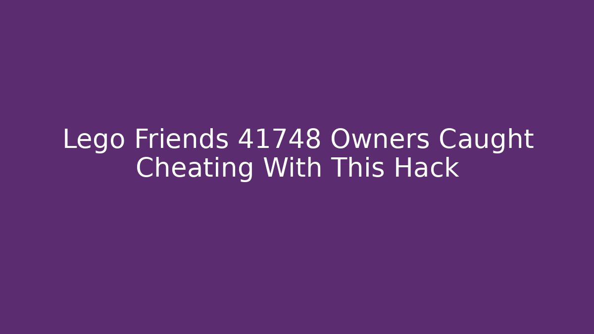Lego Friends 41748 Owners Caught Cheating With This Hack