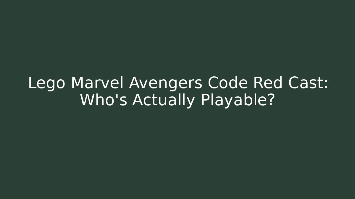 Lego Marvel Avengers Code Red Cast: Who's Actually Playable?