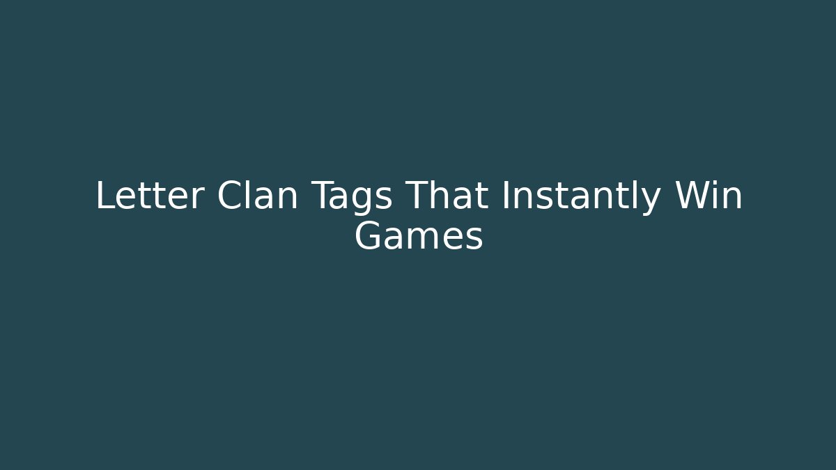 Letter Clan Tags That Instantly Win Games
