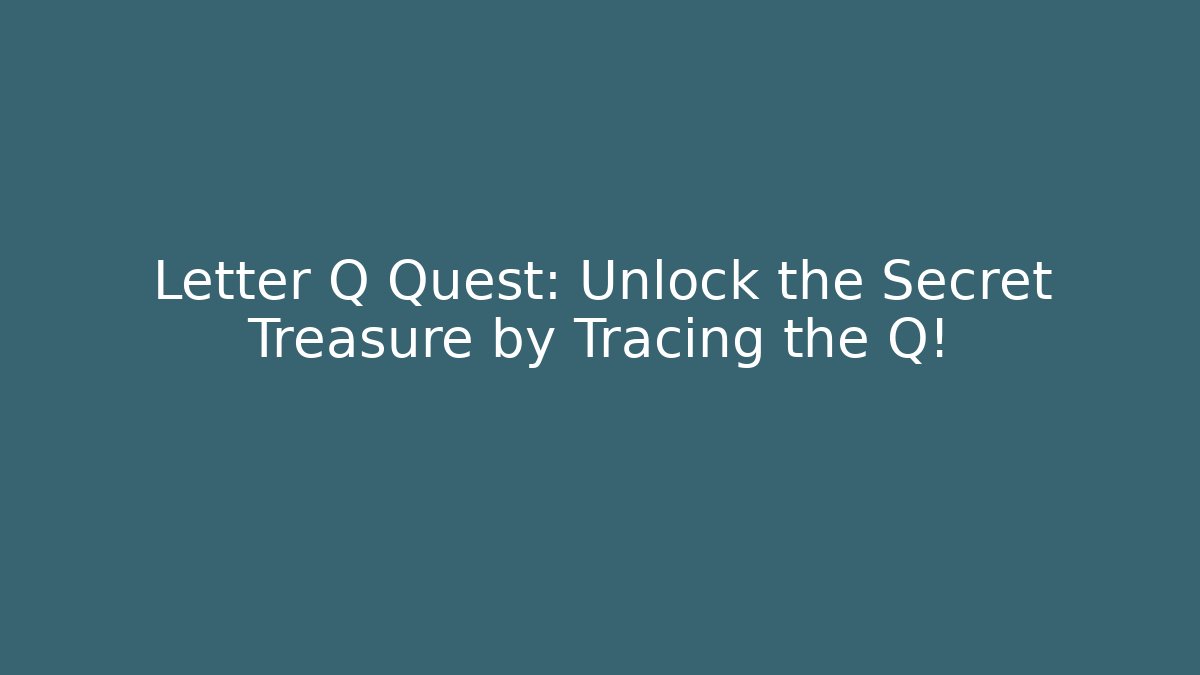 Letter Q Quest: Unlock the Secret Treasure by Tracing the Q!