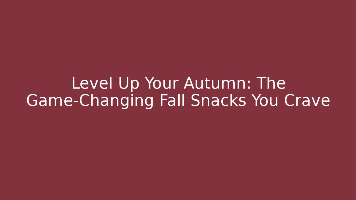 Level Up Your Autumn: The Game-Changing Fall Snacks You Crave