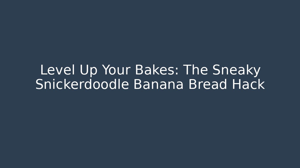 Level Up Your Bakes: The Sneaky Snickerdoodle Banana Bread Hack - Buddy Program