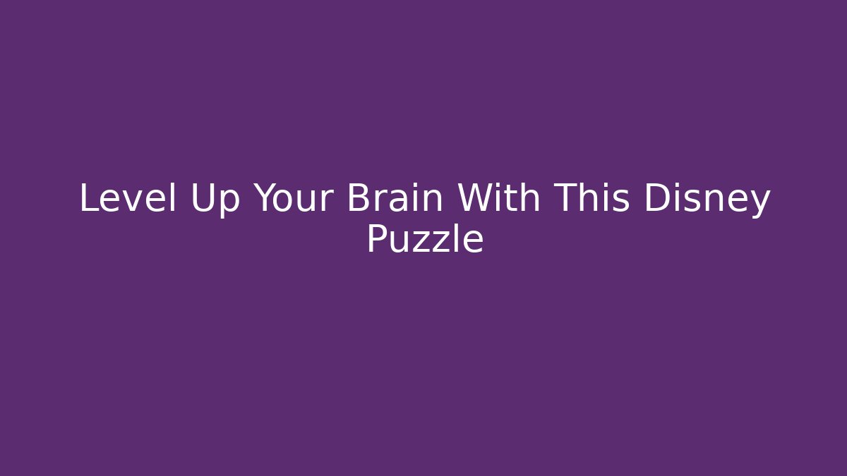 Level Up Your Brain With This Disney Puzzle
