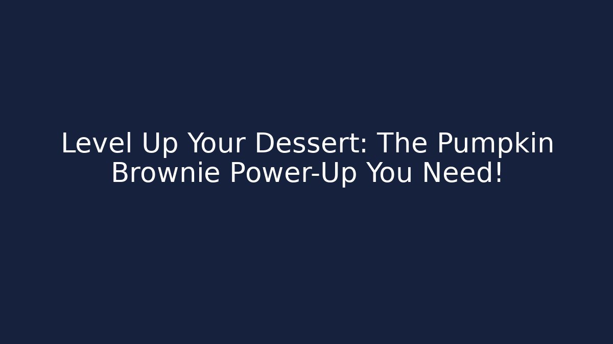 Level Up Your Dessert: The Pumpkin Brownie Power-Up You Need!