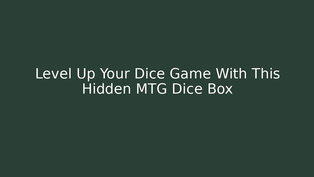 Level Up Your Dice Game With This Hidden MTG Dice Box - Buddy Program